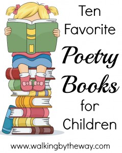 10 Favorite Poetry Books For Children - Walking By The Way