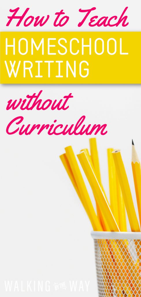 how-to-teach-homeschool-writing-without-a-curriculum-walking-by-the-way